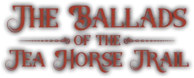The Ballads of The Tea Horse Trail